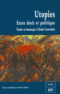 Patrick Charlot et Miguel Abensour - Utopies : Entre droit et politique - Etudes en hommage à  Claude Courvoisier.