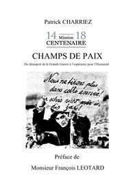 Patrick Charriez - Champs de paix - Du désespoir de la Grande Guerre à l'éspérance pour l'humanité.