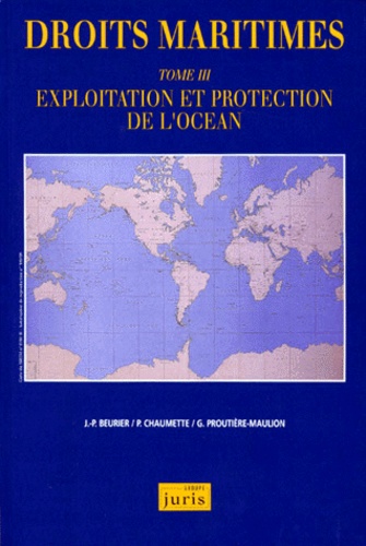 Patrick Chaumette et Jean-Pierre Beurier - Droits Maritimes. Tome 3, Exploitation Et Protection De L'Ocean.