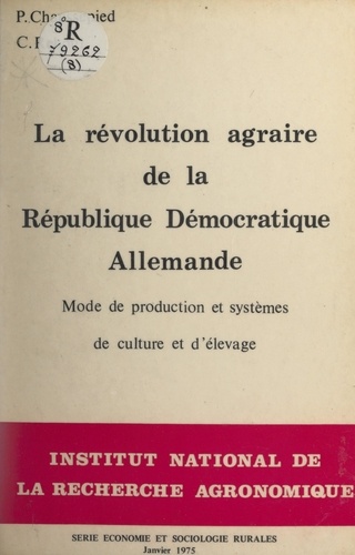 La Révolution agraire de la République démocratique allemande. Mode de production et systèmes de culture et d'élevage