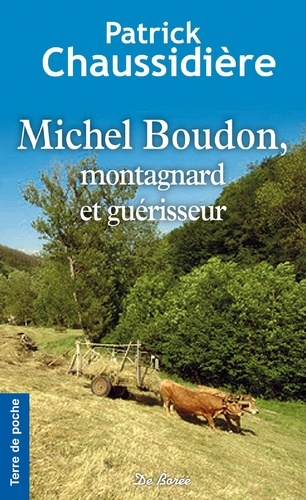 Patrick Chaussidière - Michel Boudon, montagnard et guérisseur.