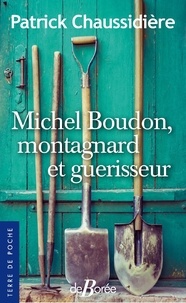 Patrick Chaussidière - Michel Boudon, montagnard et guérisseur.