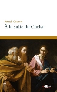 Patrick Chauvet - A la suite du Christ.