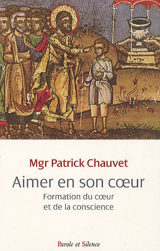 Patrick Chauvet - Aimer en son coeur - Education du coeur et la conscience.