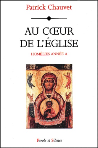 Patrick Chauvet - Au Coeur De L'Eglise. Homelies Annee A.