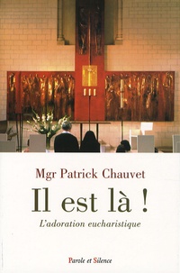 Patrick Chauvet - "Il est là !" - L'adoration eucharistique.