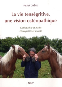 Patrick Chêne - La vie tenségritive, une vision ostéopathique - Ostéopathie et maths ; Ostéopathie et société.