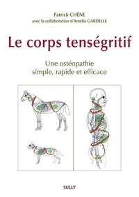 Patrick Chêne - Le corps tenségritif - Un ostéopathie efficace, rapide, simple.