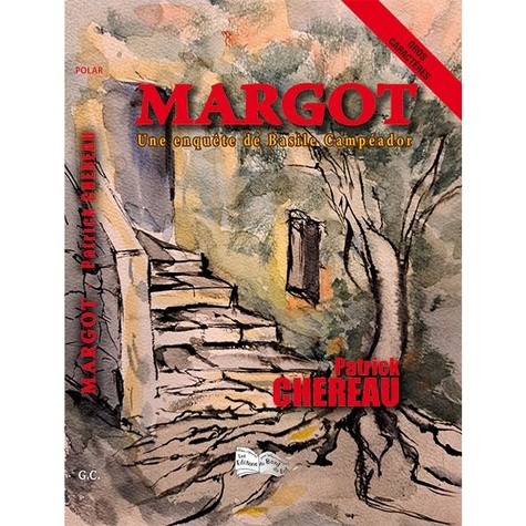Patrick Chéreau - Margot - Une enquête de Basile Campéador.