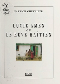 Patrick Chevalier - Lucie Amen - Ou Le rêve haïtien.