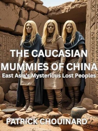Caucasian Mummies of China: East Asia’s Mysterious Lost Peoples