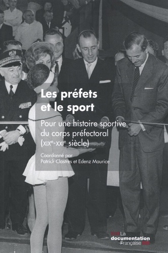 Les préfets et le sport. Pour une histoire sportive du corps préfectoral (XIXe-XXIe siècles)