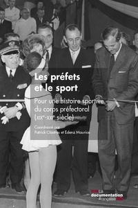 Patrick Clastres et Edenz Maurice - Les préfets et le sport - Pour une histoire sportive du corps préfectoral (XIXe-XXIe siècles).