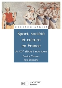 Patrick Clastres et Paul Dietschy - Sport, Société et culture XIXe à nos jours - Ebook epub.