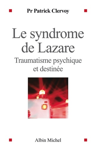 Le Syndrome de Lazare. Traumatisme psychique et destinée