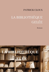 Patrick Cloux - La Bibliothèque gelée.