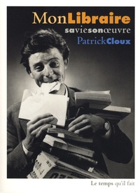 Patrick Cloux - Mon libraire, sa vie, son oeuvre.