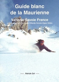 Patrick Col - Guide blanc de la Maurienne - Vanoise Savoie France Lauzière - Belledonne - Arvan-Villars - Cerces - Alpes  Grées.