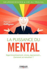 Patrick Collignon - La puissance du mental - Hyperinvestissement, stress, épuisement... Comment se remotiver ?.