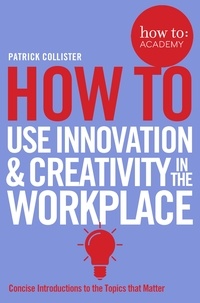 Patrick Collister - How To Use Innovation and Creativity in the Workplace.