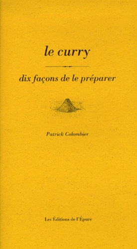 Patrick Colombier - Le curry - Dix façons de le préparer.