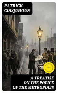 A Treatise on the Police of the Metropolis