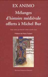 Patrick Corbet et Jackie Lusse - Ex animo - Mélanges d'histoire médiévale offerts à Michel Bur.