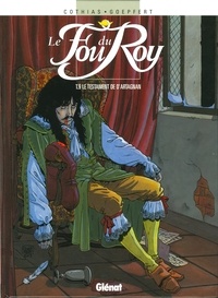 Patrick Cothias et Brice Goepfert - Le Fou du Roy Tome 09 : Le Testament de d'Artagnan.