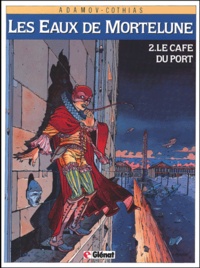 Patrick Cothias et Philippe Adamov - Les Eaux de Mortelune Tome 2 : Le Café du port.