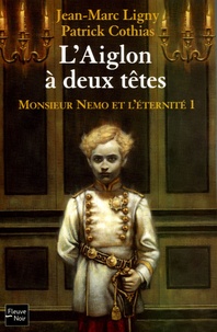 Patrick Cothias et Jean-Marc Ligny - Monsieur Némo et l'éternité Tome 1 : L'Aiglon à deux têtes.