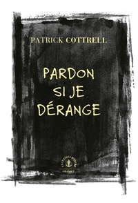 Patrick Cottrell - Pardon si je dérange - Roman traduit de l'anglais (États-Unis) par Héloïse Esquié.