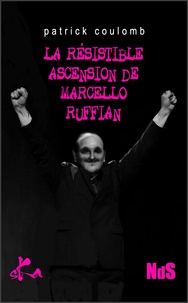 Patrick Coulomb - La résistible ascension de Marcello Ruffian.