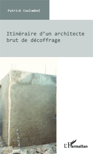 Patrick Coulombel - Itinéraire d'un architecte brut de décoffrage.