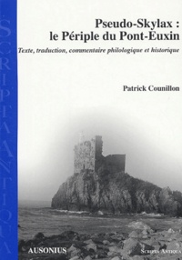 Patrick Counillon - Pseudo-Skylax : le périple du Pont-Euxin - Texte, traduction, commentaire philologique et historique.