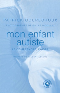 Patrick Coupechoux - Mon enfant autiste - Le comprendre, l'aider.