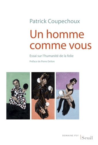 Un homme comme vous. Essai sur l'humanité de la folie