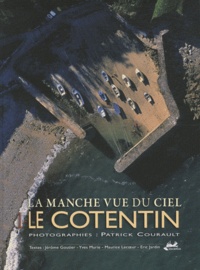 Patrick Courault - La Manche vue du ciel - Tome 1, Le Cotentin.