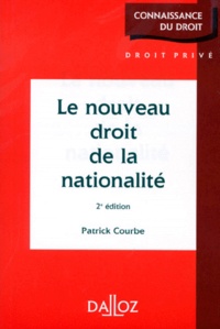 Patrick Courbe - Le Nouveau Droit De La Nationalite. 2eme Edition 1998.