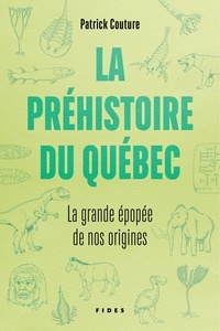 Patrick Couture - La préhistoire du Québec - La grande épopée de nos origines.
