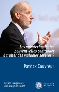 Patrick Couvreur - Les nanotechnologies peuvent-elles contribuer à traiter des maladies sévères ?.