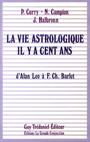 Patrick Curry et Nicolas Campion - La vie astrologique il y a cent ans - D'Alan Leo à F.Ch. Barlet.