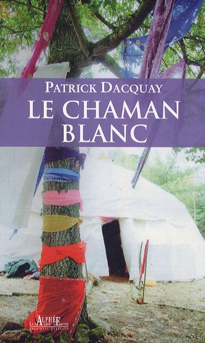 Patrick Dacquay - Le Chaman blanc.