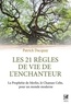 Patrick Dacquay - Les 21 règles de vie de l'enchanteur - La Prophétie de Merlin, le Chaman Celte, pour un monde moderne.
