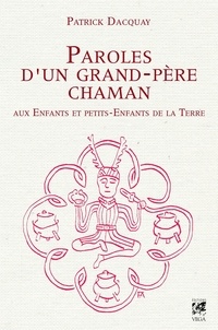 Téléchargement de recherche de livre Google Paroles d'un grand-père chaman aux Enfants et petits-Enfants de la Terre (French Edition) DJVU ePub CHM 9782813211019