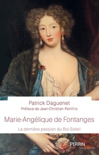 Patrick Daguenet - Marie-Angélique de Fontanges - La dernière passion du Roi-Soleil.
