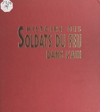 Patrick Dalmaz et Gérald Gambier - Histoire des soldats du feu dans l'Ain.