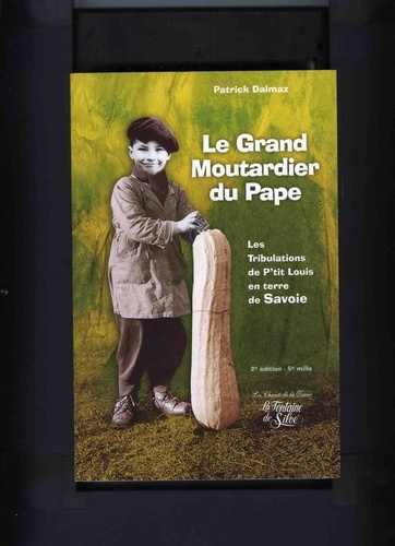 Patrick Dalmaz - Le Grand Moutardier du Pape ou Les Tribulations de P'tit Louis en terre de Savoie.