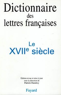 Patrick Dandrey et Albert Pauphilet - Dictionnaire des lettres françaises - Le XVIIe siècle.