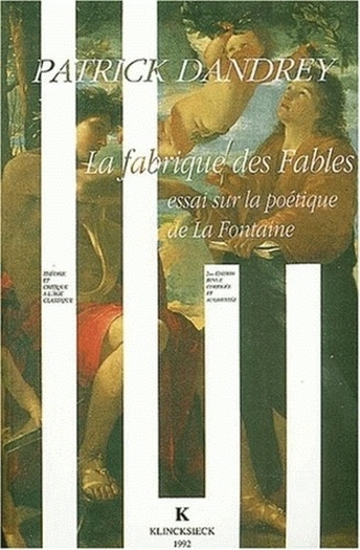 Patrick Dandrey - La Fabrique Des Fables. Essai Sur La Poetique De La Fontaine, 2eme Edition.