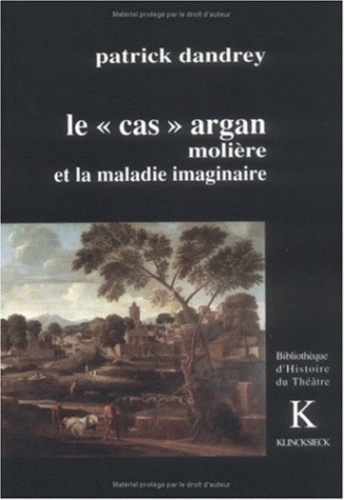 Patrick Dandrey - Le "cas" Argan - Molière et la maladie imaginaire.